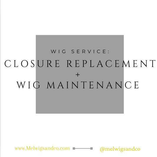 Closure Replacement + Wig Maintenance